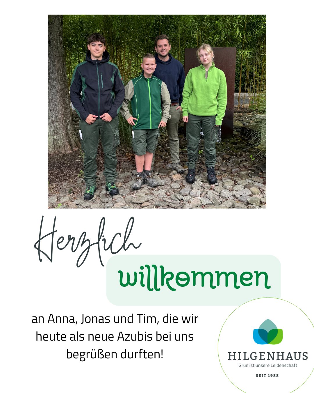 𝑯𝒆𝒓𝒛𝒍𝒊𝒄𝒉 𝒘𝒊𝒍𝒍𝒌𝒐𝒎𝒎𝒆𝒏

Wir freuen uns sehr, dass wir heute 3 neue Azubis bei uns begrüßen durften!

Anna, Jonas und Tim: Herzlich willkommen im Team! 🙂🙂🙂

In den nächsten drei Jahren werdet ihr spannende Einblicke in die vielseitige Welt des GaLaBaus bekommen – von der Neuanlage und Pflege von Grünflächen über Wege- und Pflasterbau bis hin zur Arbeit mit Maschinen und Pflanzen. Gemeinsam schaffen wir grüne Lebensräume – kreativ, nachhaltig und mit ganz viel Teamgeist!

Wir wünschen euch einen tollen Start, viel Erfolg und vor allem Spaß bei eurer Ausbildung! 💪

Euer Team von Hilgenhaus Grünbau 🌱

➡️ Ihr interessiert euch ebenfalls für eine Ausbildung zum Gärtner, Fachrichtung Garten- und Landschaftsbau? Hier findet ihr nähere Infos: https://hilgenhaus-gruenbau.de/ausbildung/

 #DeineZukunft #arnsberg #gartenpflege #gartenbau #grünistunsereleidenschaft #ausbildung #GALANET